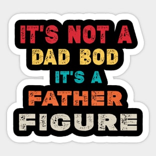 It'S Not A Dad Bod It'S A Father Figure Dad Sticker